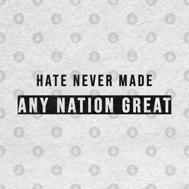 Hate Never Made Any Nation Great | Activism Shirt by CareTees